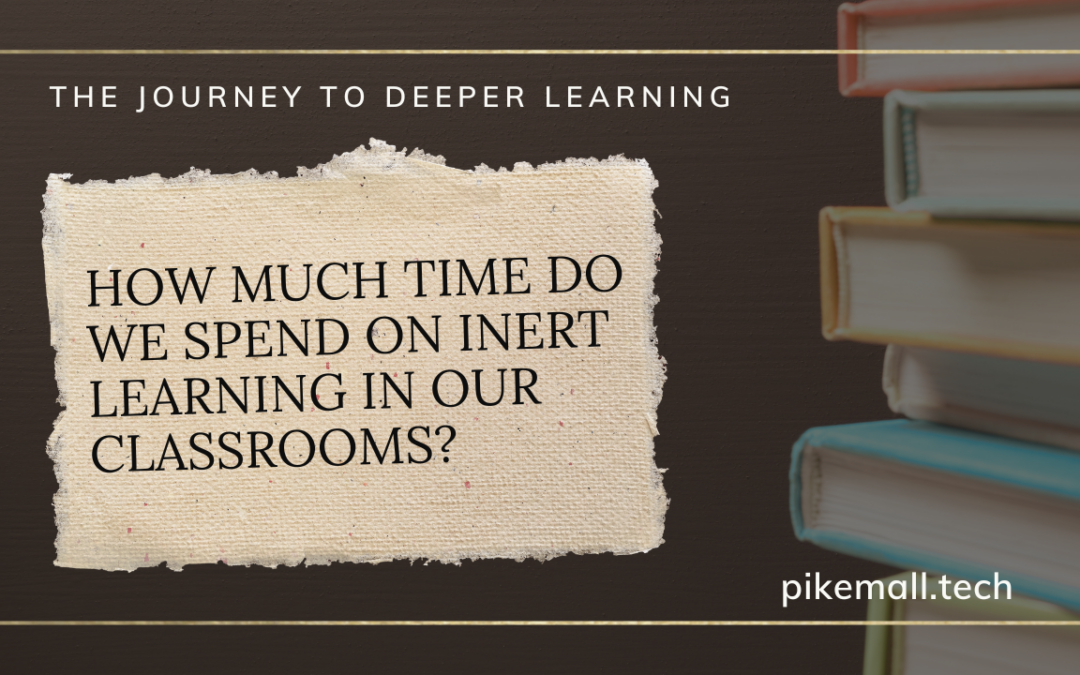 Why Do We Spend So Much Time on Inert Learning in Our Classrooms?