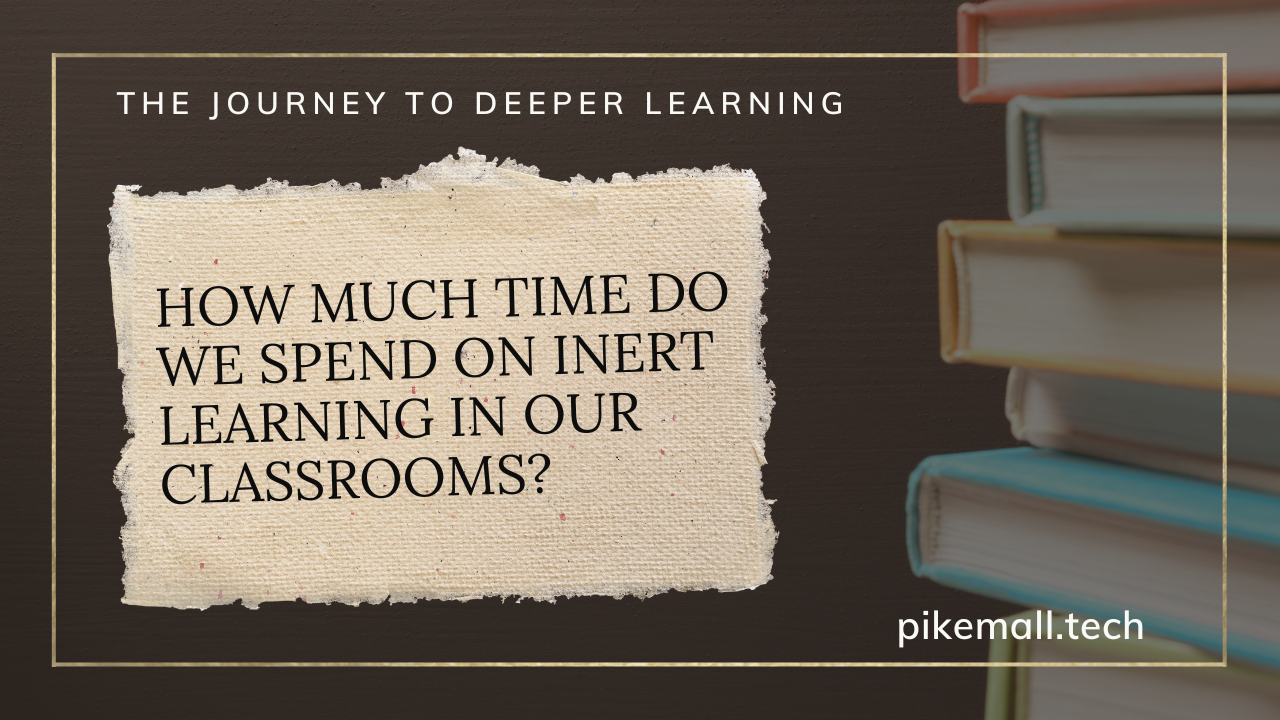 Why Do We Spend So Much Time on Inert Learning in Our Classrooms?