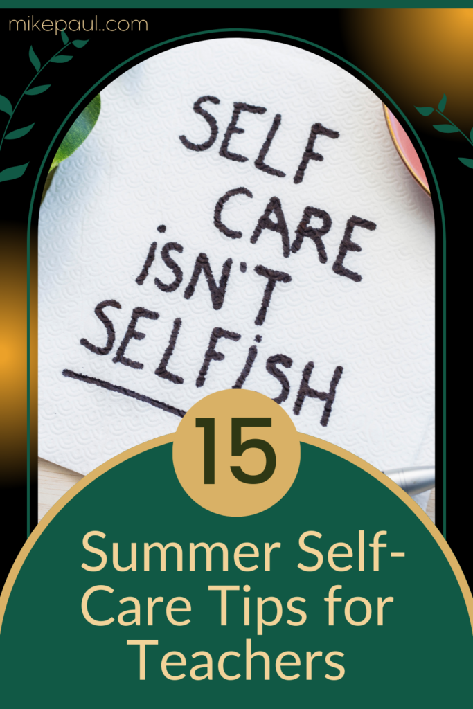 The Ultimate Summer Self-Care Guide for Teachers: 15 Invaluable Tips