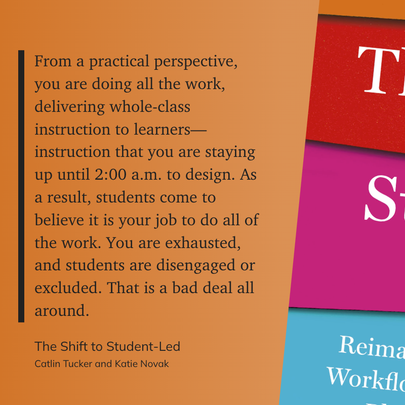 From a practical perspective, you are doing all the work, delivering whole-class instruction to learners—instruction that you are staying up until 2:00 a.m. to design. As a result, students come to believe it is your job to do all of the work. You are exhausted, and students are disengaged or excluded. That is a bad deal all around.