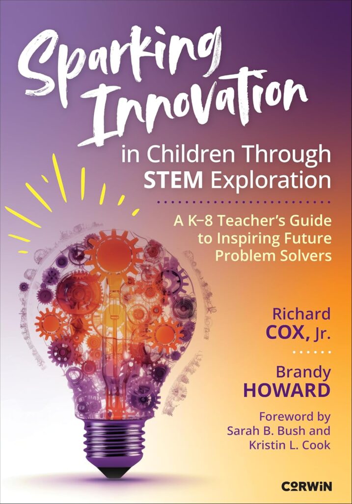 Sparking Innovation in Children Through STEM Exploration: A K-8 Teacher′s Guide to Inspiring Future Problem Solvers